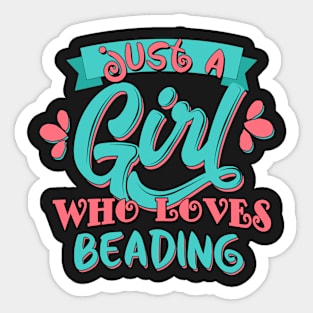 Just A Girl Who Loves Beading Gift design Sticker